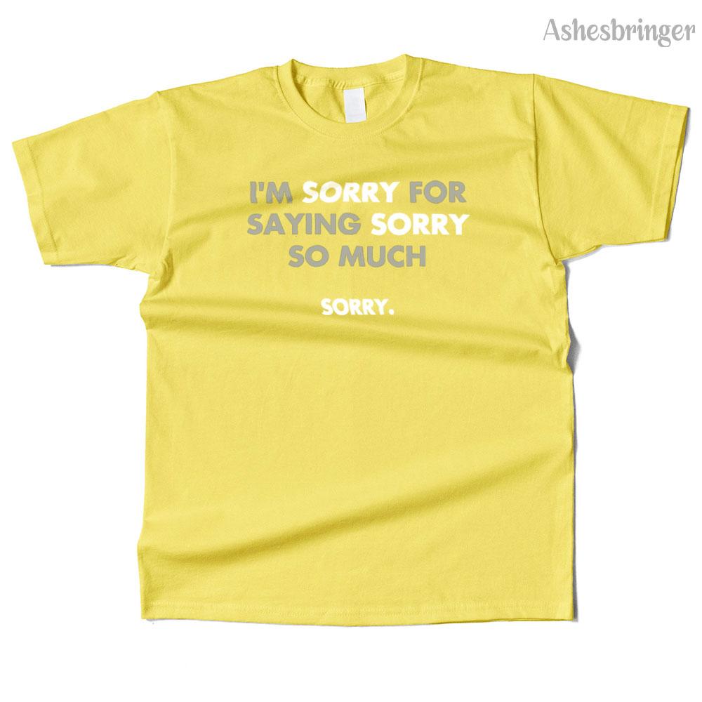 Mens Cotton I'm Sorry for Saying Sorry So Much Graphic Funny T Shirt Street Casual Style Tee for Men and Women