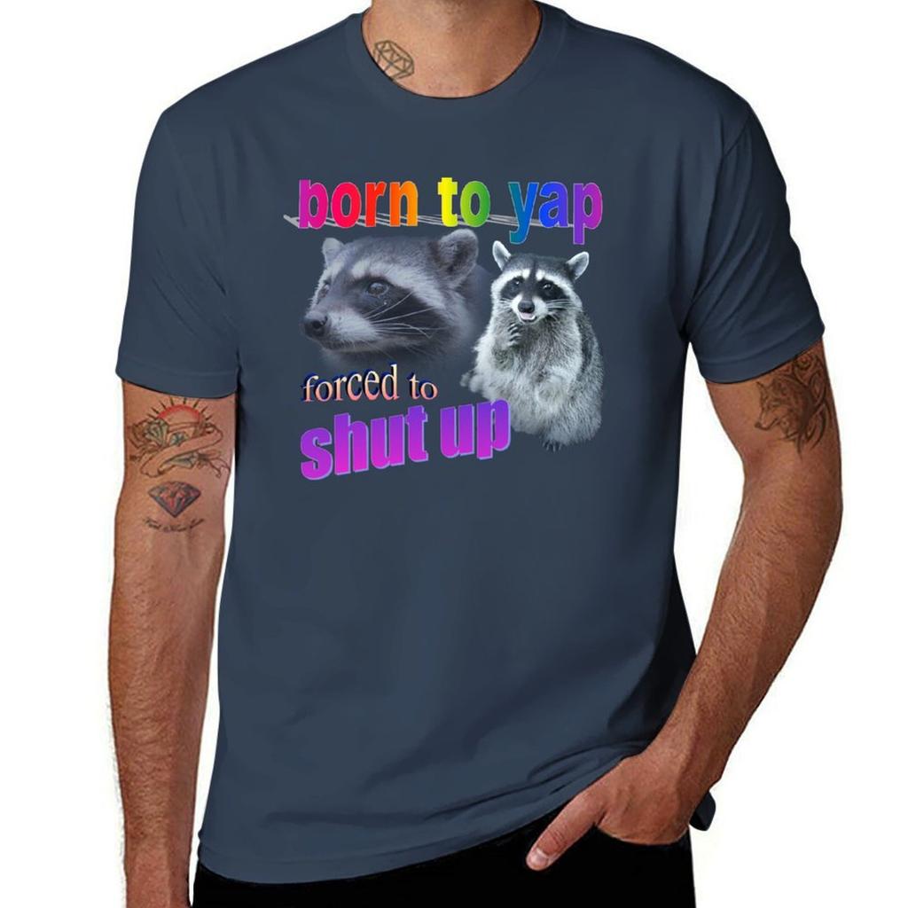 Born To Yap, Forced To Shut Up Raccoon Word Art T-shirt T Shirt For Man Cotton T Shirt Pack T Shirts Designer T-shirt