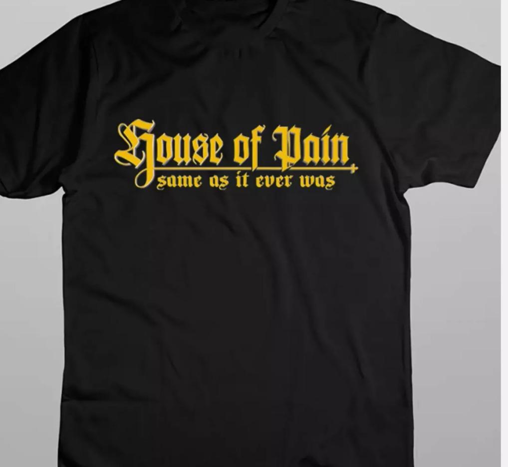House of Pain band same as it ever was black T-Shirt Mens Womens Tees Top, size S-4XL