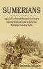 Книга Sumerians : Legacy of the Ancient Mesopotamian Empire A Comprehensive Guide To Sumerian Mythology Including Myths