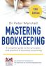 The Mastering Bookkeeping, 10th Edition : A Complete Guide To the Principles and Practice of Business Accounting Book