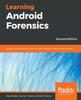 Книга Learning Android Forensics : Analyze Android Devices with the Latest Forensic Tools and Techniques, 2nd Edition