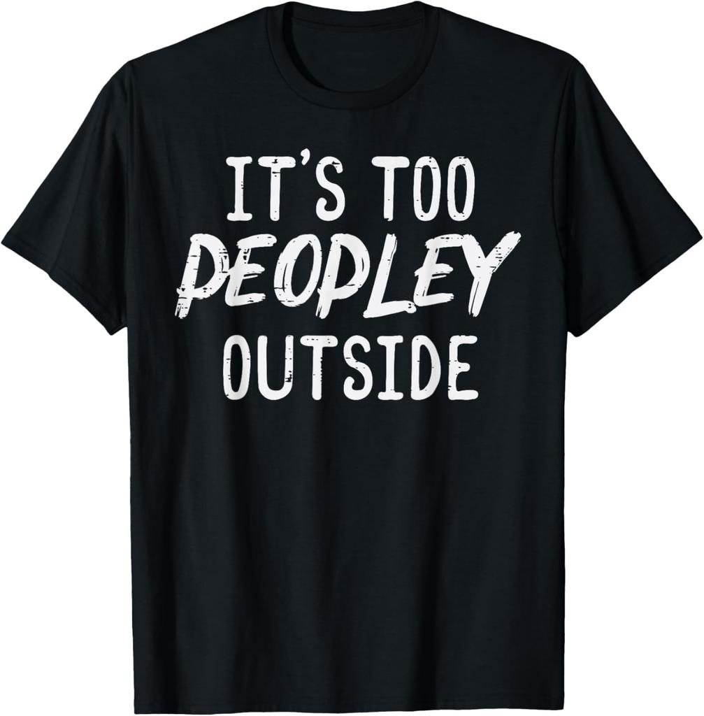 Too Peopley Outside Funny Saying Anti Social Introvert Men T-Shirt