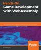 Книга Hands-On Game Development with WebAssembly : Learn WebAssembly C++ Programming by Building a Retro Space Game