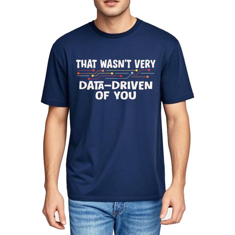 Men Cotton Tshirt Cool Men Summer tshirt That Wasnt Very Data Driven Of You Short Sleeve Solid Color Oneck Men Tshirt
