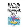 Longtail Books Talk To Me In Korean Workbook Level 7