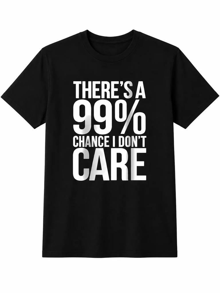 Funny Sarcastic Shirt, 99 Percent Chance I Don’T Care Tee, Attitude Quote Black