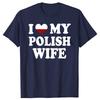 Смешные футболки I Love My Polish Wife с графикой, хлопковые, уличный стиль, с коротким рукавом, подарки на день рождения, сердце, футболка для мужчин 'Моя польская жена'
