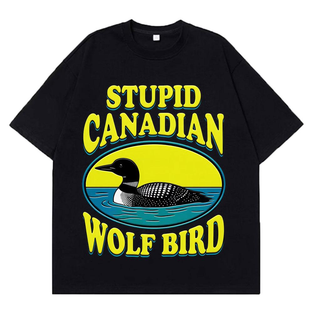 Stupid Canadian Wolf Bird Funny Meme TShirt Unisex Women Aesthetic Trendy TShirt Shortsleeved Loose Hip Hop Cotton T Shirts