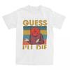 Унисекс футболки Guess Ill Die Смешная надпись Одежда из чистого хлопка Летняя футболка с коротким рукавом Круглый вырез Хип-хоп Индивидуальная футболка 4XL 5XL 6XL