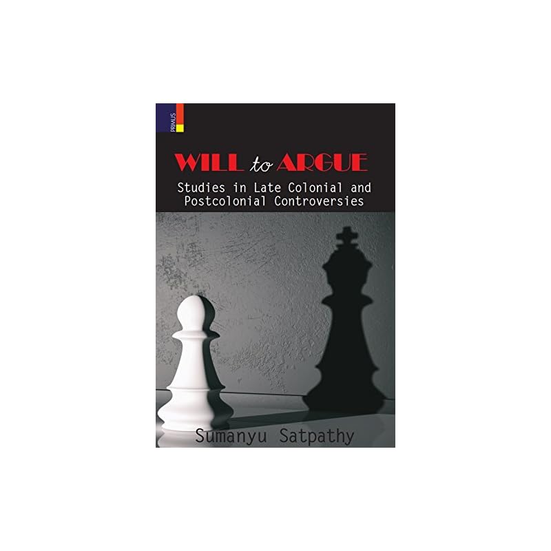 WILL TO ARGUE (HB): Studies in Late Colonial and Postcolonial Controversies