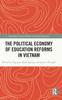 Книга The Political Economy of Education Reforms In Vietnam