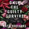 Only the Guilty Survive by Kate Robards Hardback Book 9781639109517