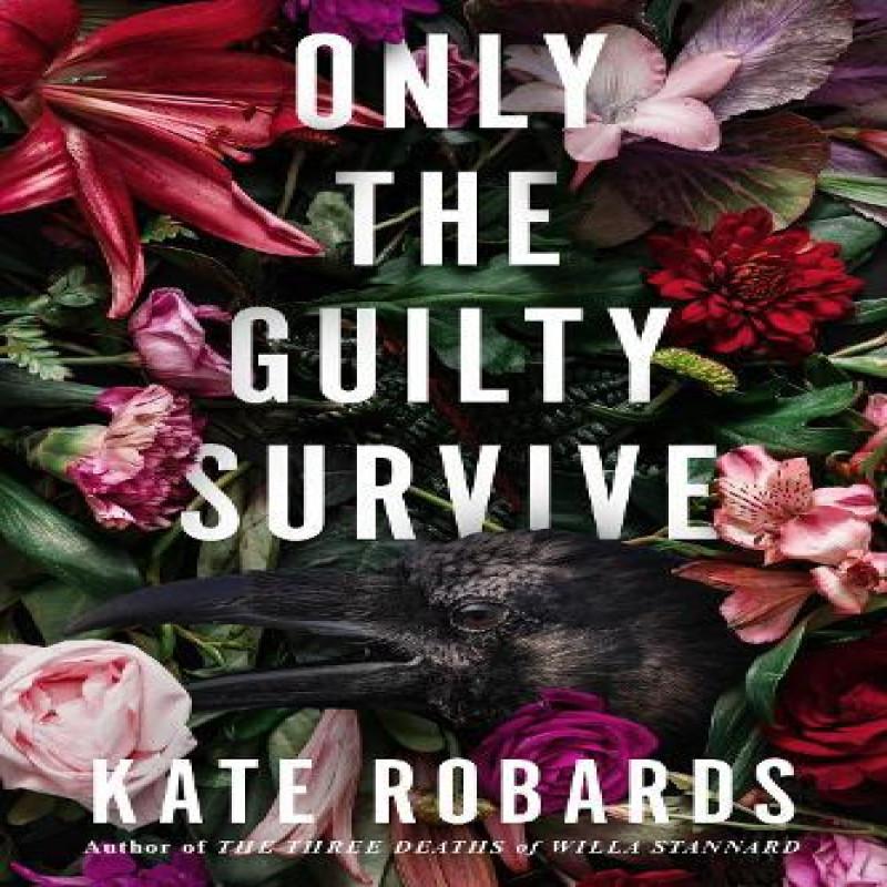 Only the Guilty Survive by Kate Robards Hardback Book 9781639109517