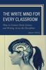 The The Write Mind for Every Classroom : How To Connect Brain Science and Writing Across the Disciplines Book