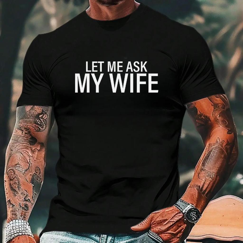 Black Cotton Tshirt Featuring The Humorous Quote Let Me Ask My Wife In White Font
