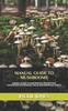 Книга Manual Guide To Mushrooms : MANUAL GUIDE TO MUSHROOMS: Description, Cultivation, Diet and Health Benefit.