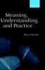 The Meaning, Understanding, and Practice : Philosophical Essays Book