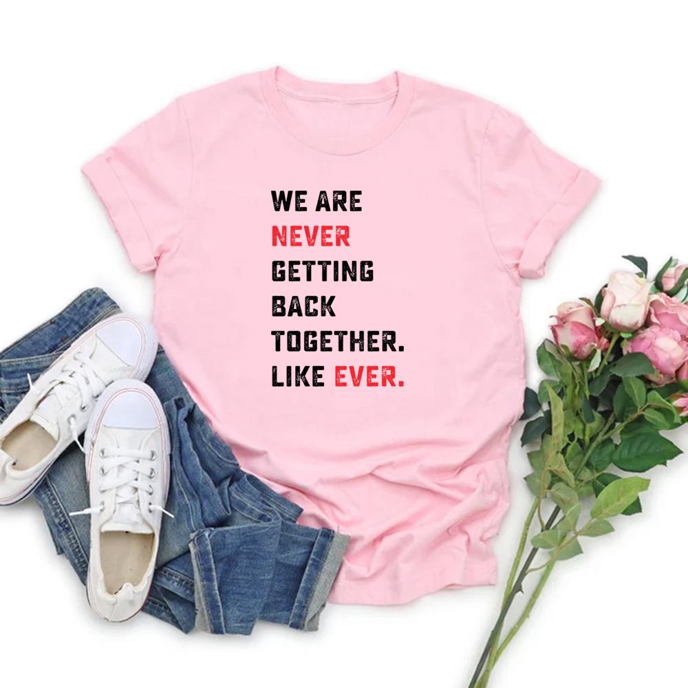 We Are Never Getting Back Together Like Ever Tshirt TS Concert Unisex Tee Short Sleeve Graphic T Shirts Eras Tour Tshirt Top