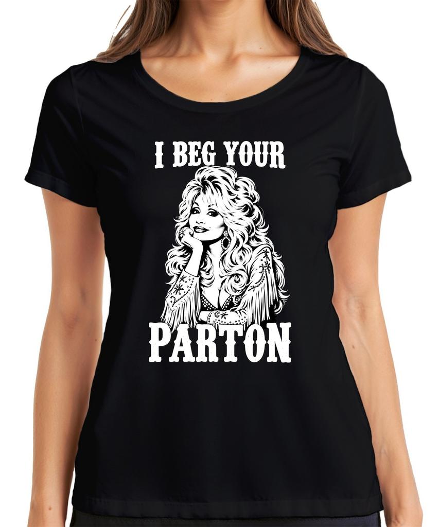 I Beg Your Parton Dolly Country Music Nashville Fan Singer Retro Womens T-Shirt-