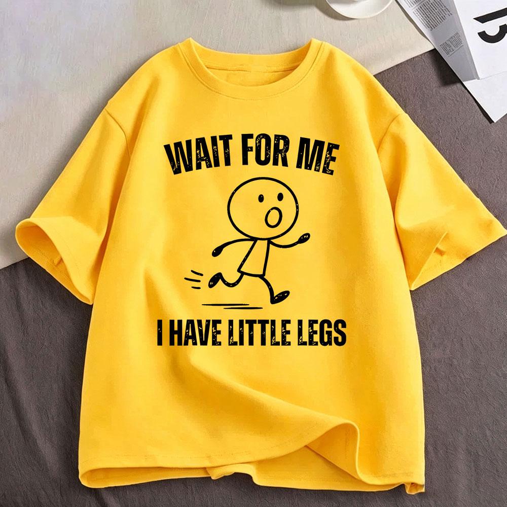 Wait for Me I Have Little Legs Funny Running Meme T Shirt Women Clothing Cotton Oversized Short Sleeve T-shirts Streetwear