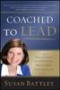 The Coached To Lead : How To Achieve Extraordinary Results with an Executive Coach Book