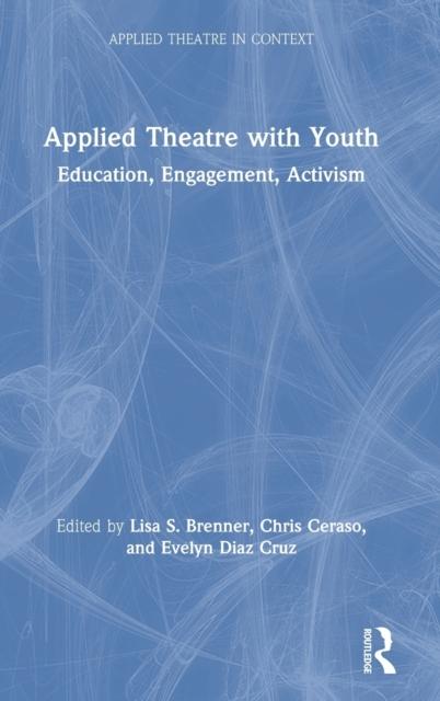 The Applied Theatre with Youth : Education, Engagement, Activism Book