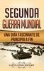 Книга Segunda Guerra Mundial : Una Guia Fascinante De Principio a Fin