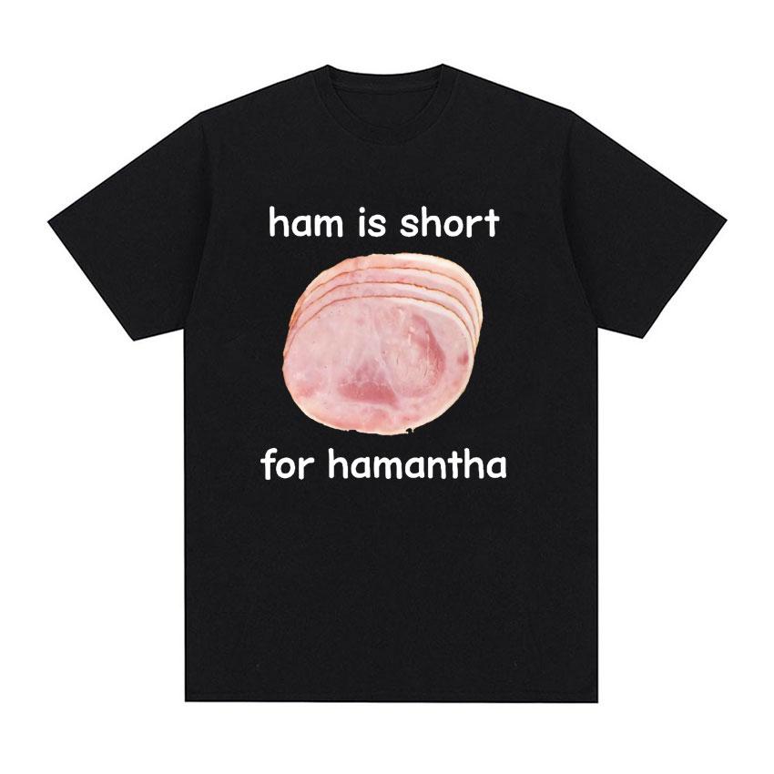 Funny Ham Is Short for HaUnisextha Meme Graphic T Shirt Casual Humor Short Sleeve T Shirts Unisex Women O-Neck 100% Cotton Tops Tshirt