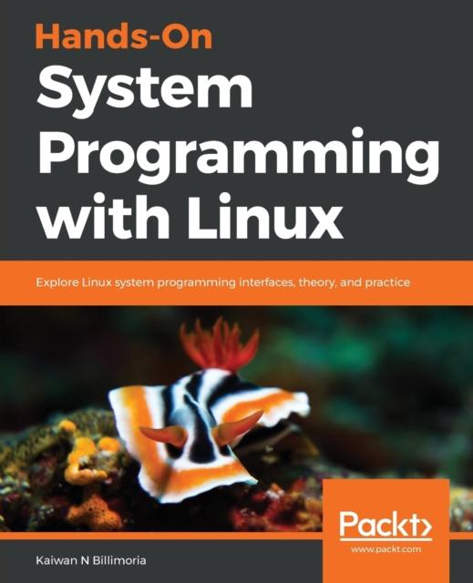 Книга Hands-On System Programming with Linux : Explore Linux System Programming Interfaces, Theory, and Practice
