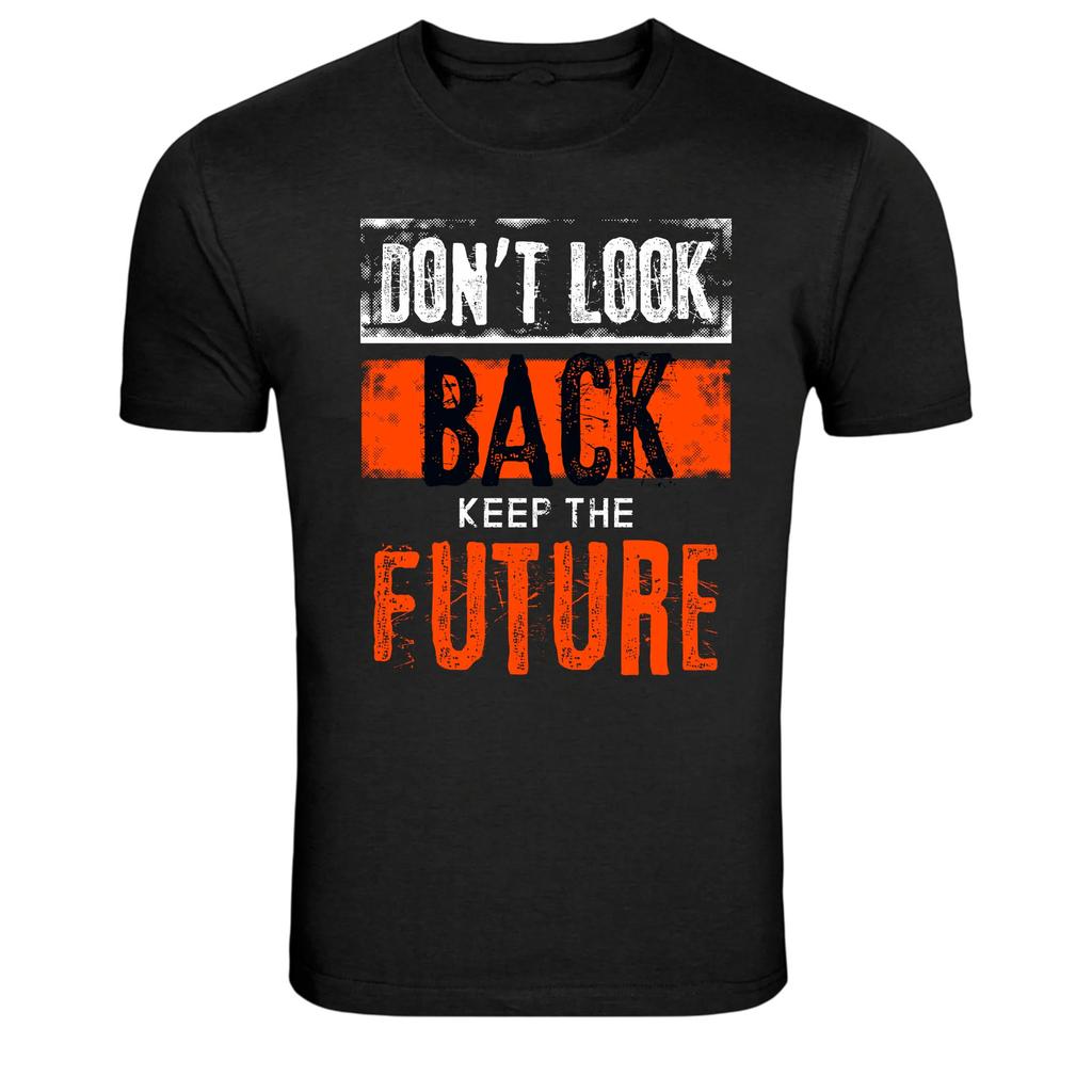 Don't Look Back Keep The Future Motivational Quote T-Shirt