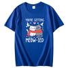 Youre Getting Meowied Cute Funny Shirts Graphic Tee Fashion Tops  Tshirt New Arrival Goods Short Sleeve Tee Cotton Tshirt