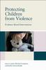 Книга Protecting Children from Violence : Evidence-Based Interventions