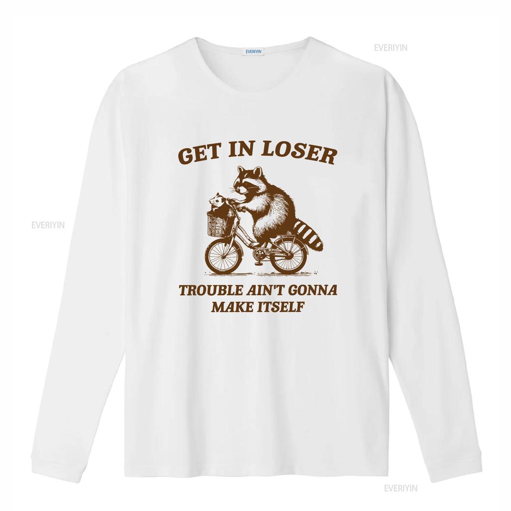 Get In Loser Trouble Aint Gonna Make Itself T Shirt Funny Raccoon Meme Trash Panda Merch SweaT Opossum vintage Washed