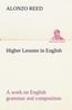 Книга Higher Lessons In English a Work On English Grammar and Composition