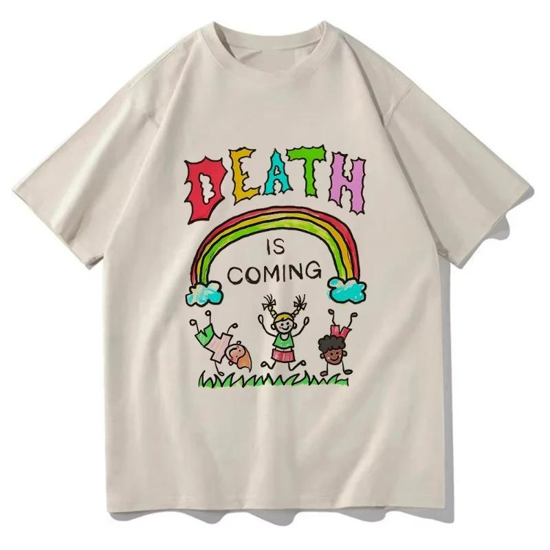 Death Is Coming T Shirt Funny Men Women Clothing Harajuku Vintage Unisex 100 Cotton Graphic T Shirts Classic Women Clothes