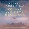 What We May Become by Teresa Messineo Paperback Book 9781448308859