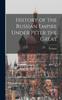 The History of the Russian Empire Under Peter the Great Book