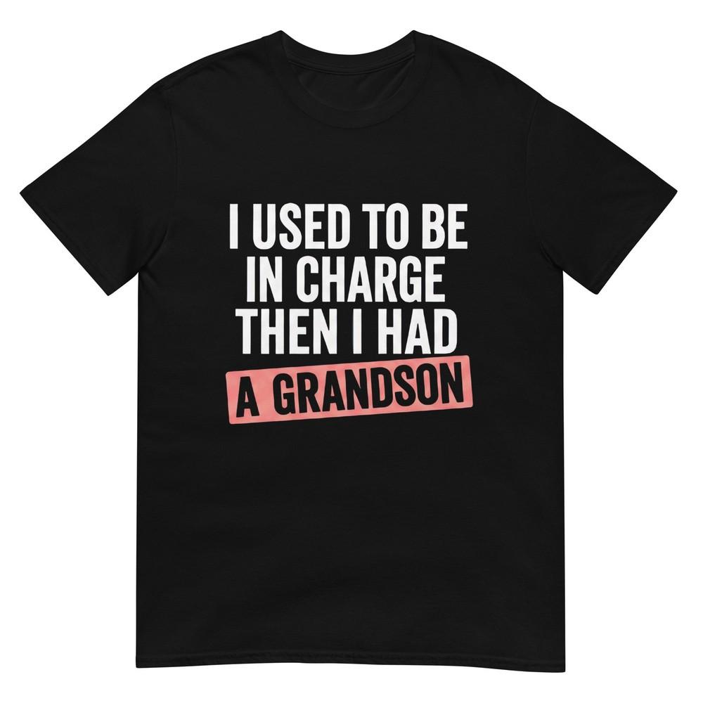 I Used To Be In Charge Then I Had A Grandson