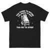 Too Young To Retire Too Broke To Quit Too Fat To Strip Unisex Classic Tee