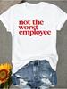 Not The Worst Employee Print Tshirt Funny Slogan Graphic Short Sleeve Round Neck Tops Unisex Office Humor Daily Essential Tee