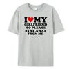 I Love My Boyfriend Clothes I Love My Girlfriend T-Shirt Men So Please Stay Away From Me Funny BF GF Saying Quote Gift Tee Tops