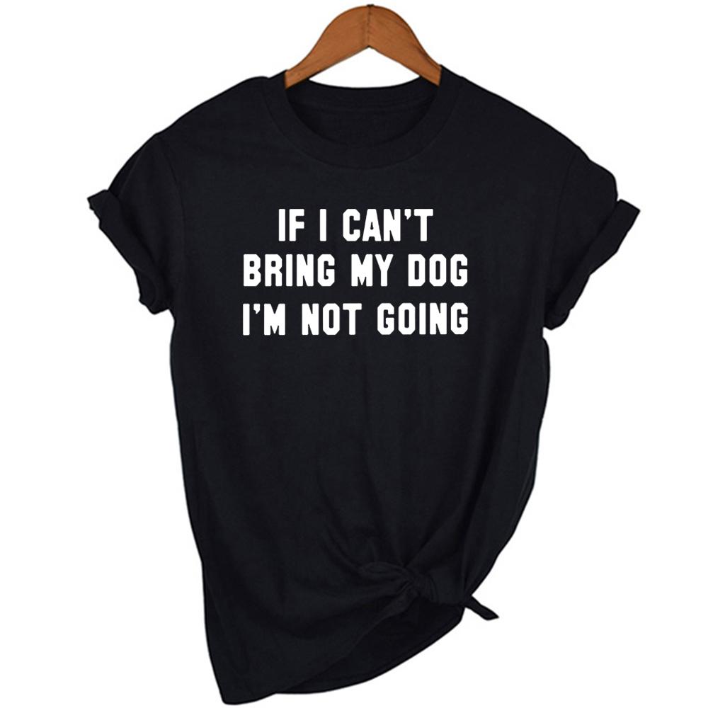 If I Can T Bring My Dog I M Not Going Letter Women T Shirt Round