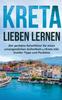 Книга Kreta Lieben Lernen : Der Perfekte Reisefuhrer Fur Einen Unvergesslichen Aufenthalt Auf Kreta Inkl. Insider-Tipps Und Packliste