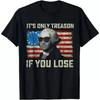 George Washington It's Only Treason If You Lose 4th Of July T-Shirt