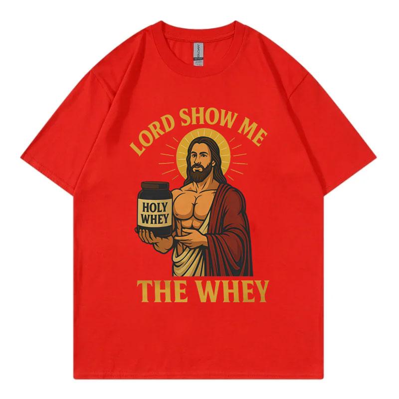 Lord Show Me The Whey Gym Workout Funny Tshirts High Quality Fashion Oversized Tshirt Unisex Unisex Casual Cotton Summer T Shirt