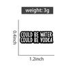 Could Be Water Could Be Vodka Enamel Pins Punk Black Brooch Lapel Badges Funny Humor Quotes Jewelry Gift for Friends