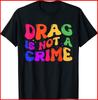 Drag Is Not A Crime LGBT Gay Pride Equality Drag Queen Black T-Shirt S-5XL