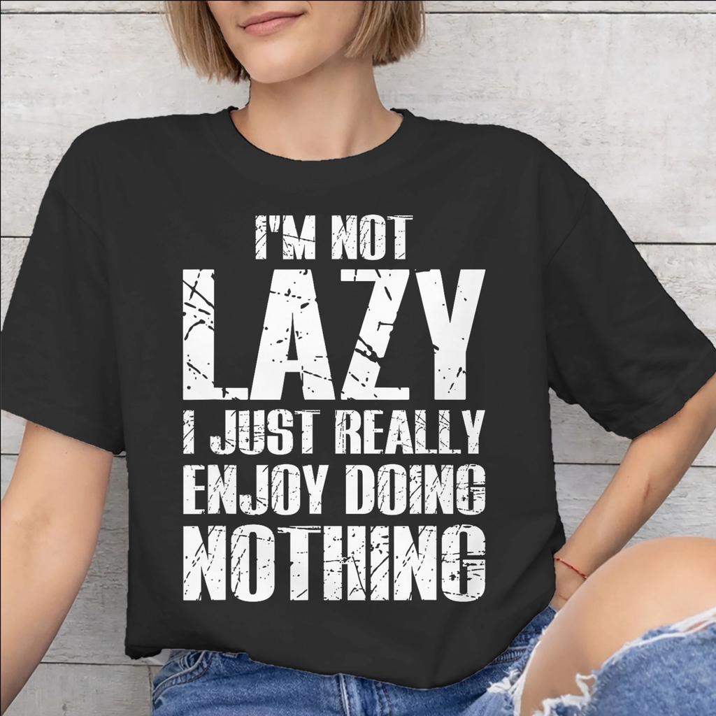Mens Womens Im Not Lazy I Just Really Enjoy Doing Nothing Shirt Cotton Graphic Printed TShirt Top Clothing