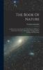 The The Book Of Nature : An Elementary Introduction To The Sciences Of Physics, Astronomy, Chemistry, Mineralogy, Geology, Botany, Zoology, And Physiology Book